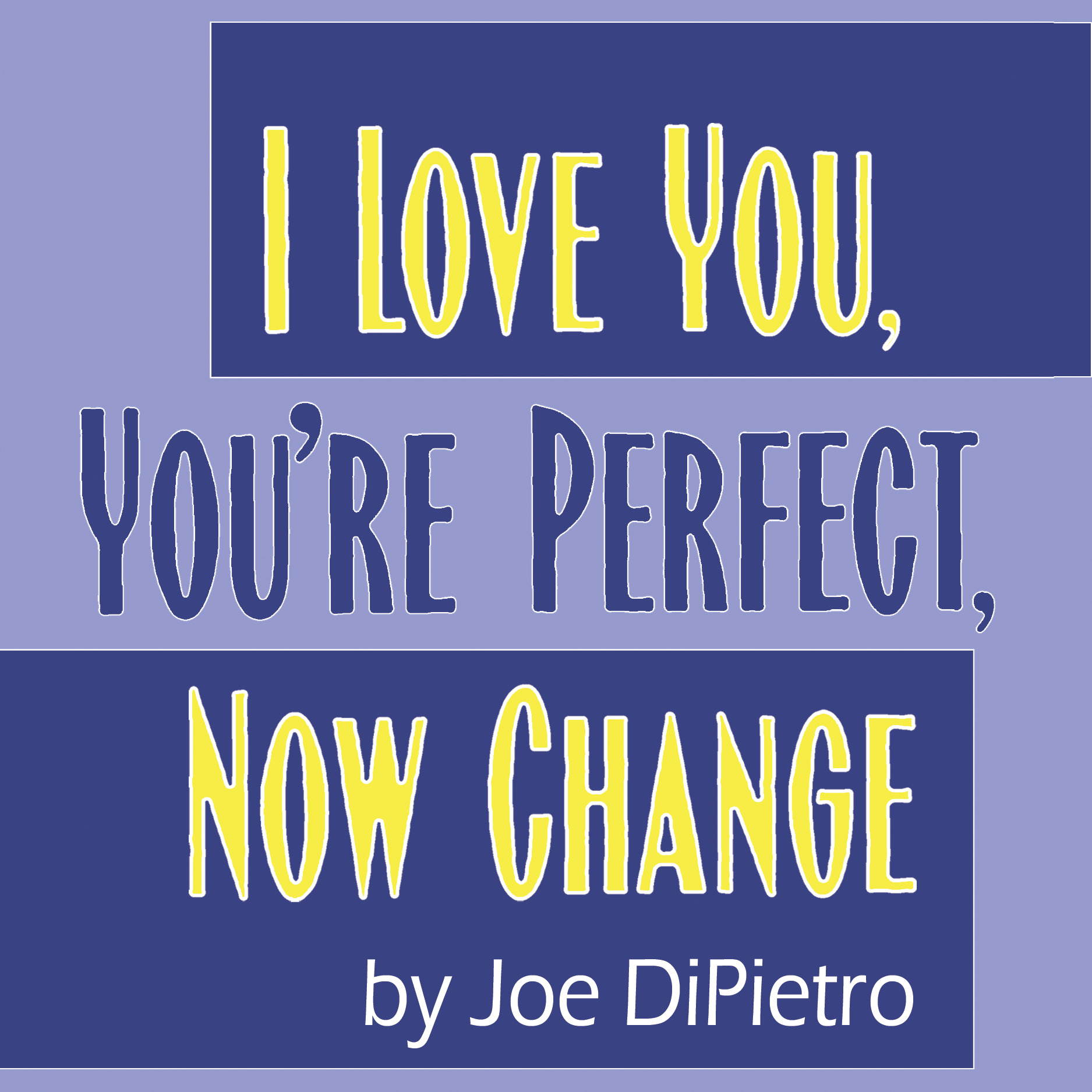 Audition Information I Love You You Re Perfect Now Change By Joe Dipietro On November 10 And 11 Redlands Footlighters Theatre