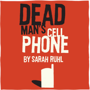 Artwork for Dead Man’s Cell Phone by Sarah Ruhl